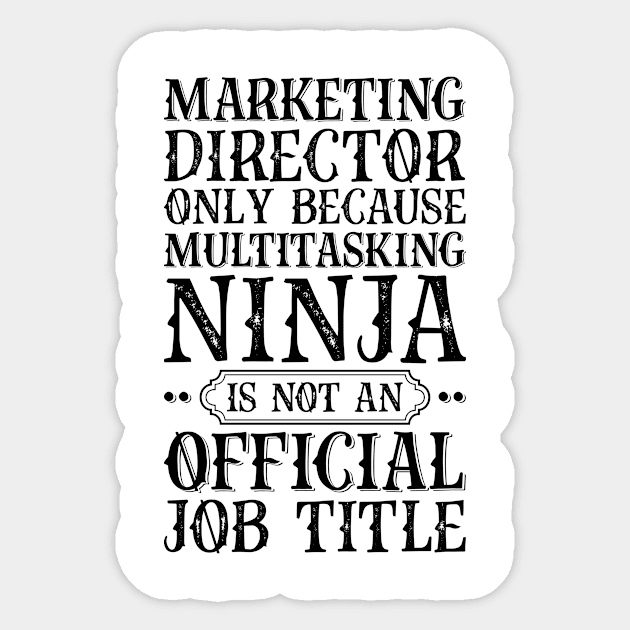 Marketing Director Only Because Multitasking Ninja Is Not An Official Job Title Sticker by Saimarts